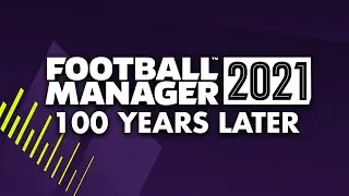 Football Manager 2021 100 Years Later | FM21 in the FUTURE!