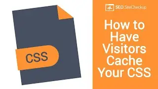 How to Have Visitors Cache Your CSS