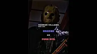 Villains who are : Broken or Pure evil (horror edition)