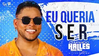 EU QUERIA SER | CHUPANDO HALLES | WILLIAN CASTER