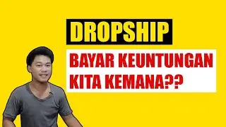 DROPSHIP BAYAR KEUNTUNGAN KITA KEMANA?