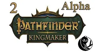 2. Let's Alpha Play - Pathfinder Kingmaker - Adventure Awaits