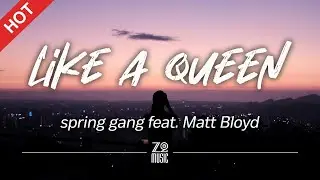 spring gang feat. Matt Bloyd - Like a Queen [Lyrics / HD]