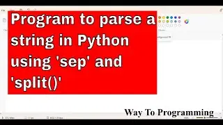 PYTHON PROGRAM 21: TO CREATE A PROGRAM TO PARSE A STRING USING SEP AND SPLIT( )