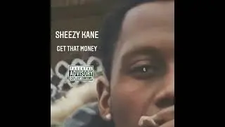 Sheezy Kane - Get That Money (Official Audio)