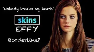 Wer ist Effy Stonem? | skins | Charakteranalyse