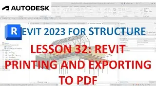 REVIT 2023 STRUCTURE: LESSON 32 - REVIT PRINTING AND EXPORTING TO PDF