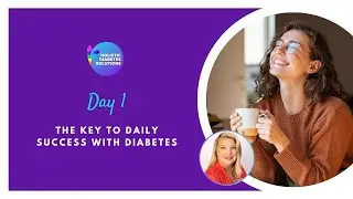 Day 1 - The Key to Daily Success with Diabetes