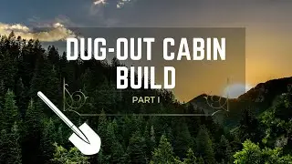 Dug-out Cabin Build- Part I