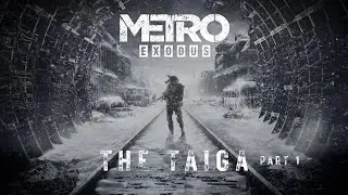 Metro: Exodus Walkthrough - Part 14 - The Taiga Part 1 - No Commentary - Ranger Hardcore Difficulty