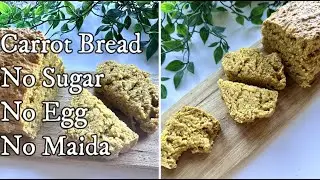 Quick Carrot Bread Recipe- No Egg, No Maida, No Sugar