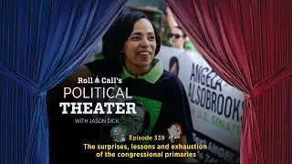Political Theater 339: The surprises, lessons and exhaustion of the congressional primaries