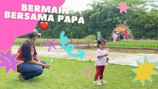 Asiknya bermain bersama papah