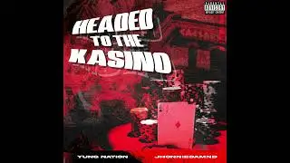 YUNG NATION & JhonnieDamnD  - Headed To Kasino Nation (Audio)