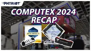 Patriot x COMPUTEX 2024 Recap