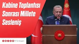 Kabine Toplantısı Sonrası Millete Sesleniş