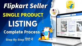 Flipkart Single Product Listing | Flipkart pe Listing Kaise Kare | How To List Products on Flipkart