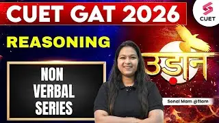 CUET GAT 2026 | CUET Reasoning Classes | CUET Non Verbal Series & Questions by Sonal Mam