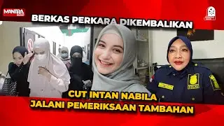 CUT INTAN NABILA JALANI PEMERIKSAAN TAMBAHAN UNTUK LENGKAPI BERKAS PERKARA