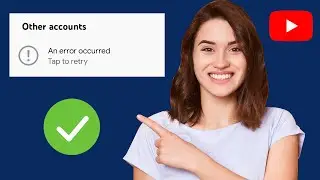 How To Fix An error occurred YouTube problem |  An error occurred While Switching to other accounts