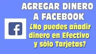 Agregar dinero a Facebook Metodos cargar saldo con Tarjeta y con Dinero efectivo, hay que hacer esto