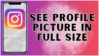 How To See Instagram Profile Picture in Full Size