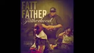Fatt Father - Fatherhood