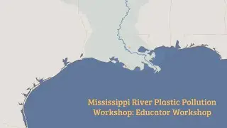 Mississippi River Plastic Pollution Initiative: Educator Workshop