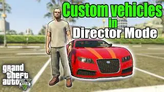How To Get & Use Custom Vehicles in Director Mode - GTA 5 Story Mode