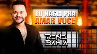 EU NASCI PRA AMAR VOCÊ - RENE BAHIA