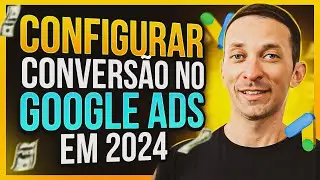 Como Criar e Configurar CONVERSÃO no Google Ads (2024) + Google Tag Manager (Aula Completa)