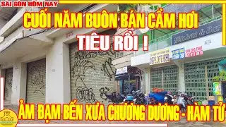THÔI RỒI! Sài Gòn Cuối Năm BUÔN BÁN CẦM HƠI / ẢM ĐẢM Bến Xưa CHƯƠNG DƯƠNG - HÀM TỬ / Sài Gòn Hôm Nay