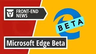 Microsoft Edge Beta goes live with a new Microsoft Edge Insider Bounty program | Front End News #15