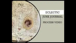 ECLECTIC JUNK JOURNAL  Process Video part 2