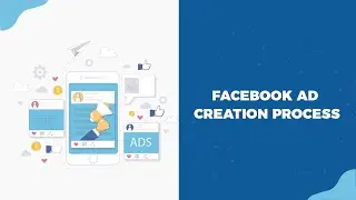 Facebook Ad Creation Process