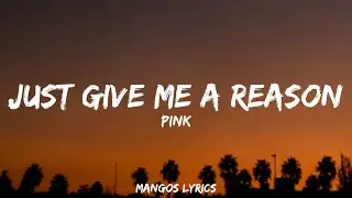 P!nk - Just Give Me a Reason (Lyrics)