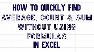 How to quickly and easily find AVERAGE, COUNT, and SUM in Excel without formulas or functions video