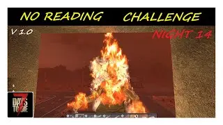 7 Days To Die 1.0 | No Reading Challenge  Night 14