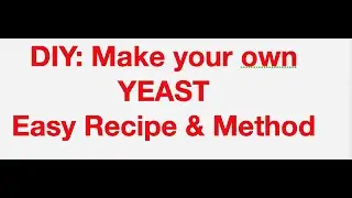 Homemade yeast for WINE: Make Your own YEAST, Make your own WINE/BEER