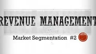 what is the market segmentation? why it important in revenue Management? why it useful? part 2