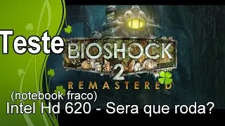 Bioshock 2  - Teste Intel Hd 620 - Sera que roda?