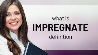 Impregnate — what is IMPREGNATE meaning