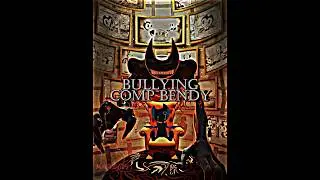 Bullying Bendy 
