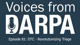 "Voices from DARPA" Podcast, Episode 81: DTC - Revolutionizing Triage