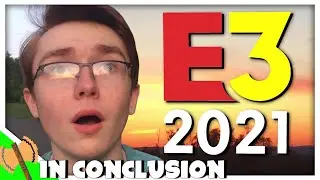 E3 2021 - In Conclusion | FonderAxe