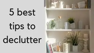 Best Decluttering Hacks | 5 Tips to Help You Declutter