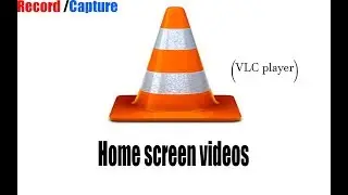 How to Record/Capture Home screen videos with VLC player