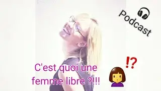 C'est quoi une femme libre ?!
