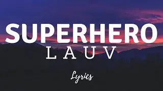 Lauv - Superhero (Lyrics)