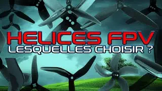 TUTO Drone FPV Racer : Comment choisir ses hélices ?